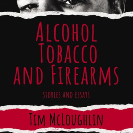 Alcohol, Tobacco And Firearms: Stories and Essays