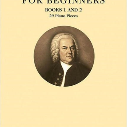 Bach for Beginners Books 1 & 2: 29 Piano Pieces