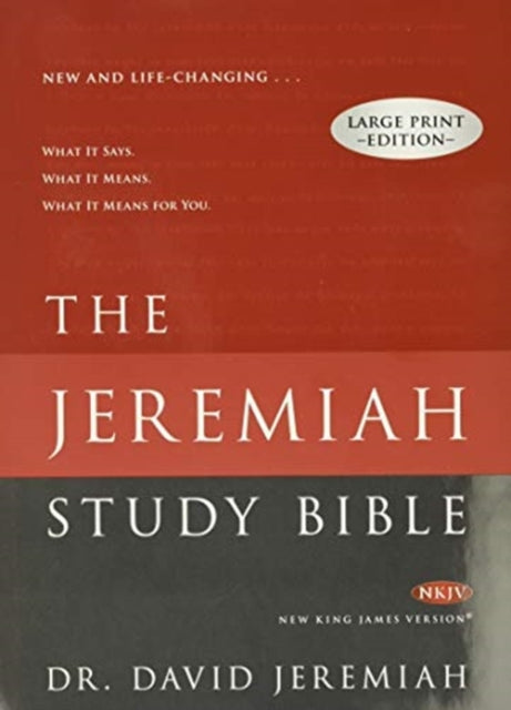 THE JEREMIAH STUDY BIBLE LARGE PRINT EDITION: What It Says. What It Means. What It Means For You.