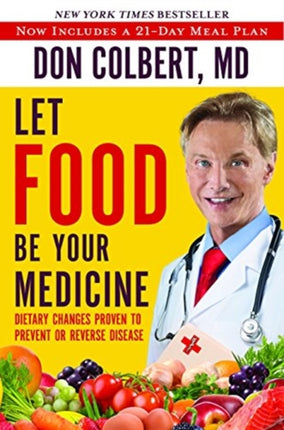 LET FOOD BE YOUR MEDICINE: Dietary Changes Proven to Prevent and Reverse Disease