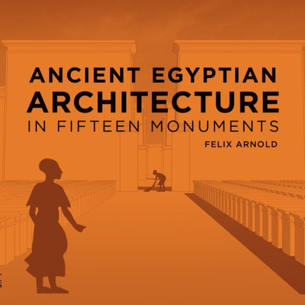 Ancient Egyptian Architecture in Fifteen Monuments