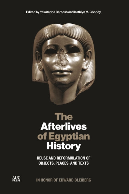 The Afterlives of Egyptian History: Reuse and Reformulation of Objects, Places, and Texts