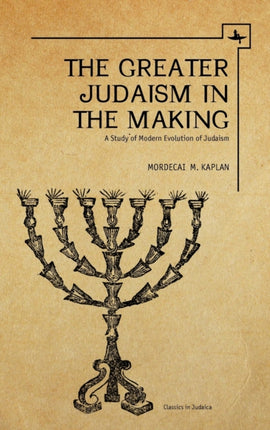 The Greater Judaism in Making: A Study of Modern