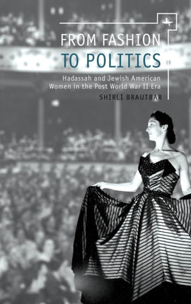 From Fashion to Politics: Hadassah and Jewish