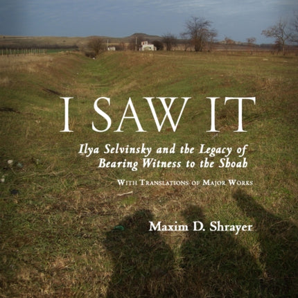 I Saw It: Ilya Selvinsky and the Legacy of