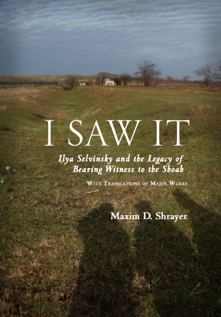 I Saw It: Ilya Selvinsky and the Legacy of