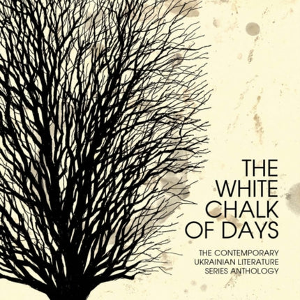 The White Chalk of Days: The Contemporary Ukrainian Literature Series Anthology