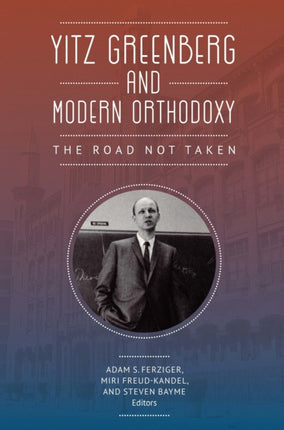 Yitz Greenberg and Modern Orthodoxy: The Road Not
