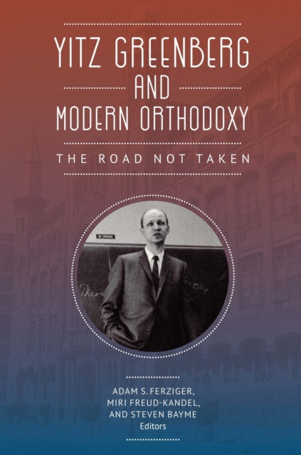 Yitz Greenberg and Modern Orthodoxy: The Road Not