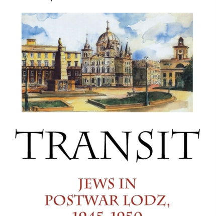 Life in Transit: Jews in Postwar Lodz, 1945-1950
