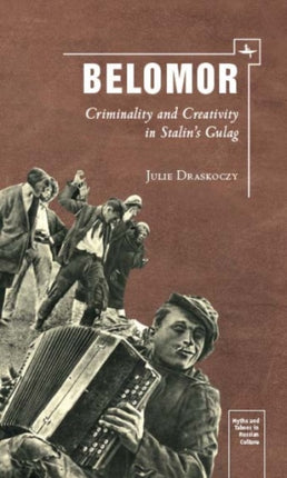 Belomor: Criminality and Creativity in Stalin’s