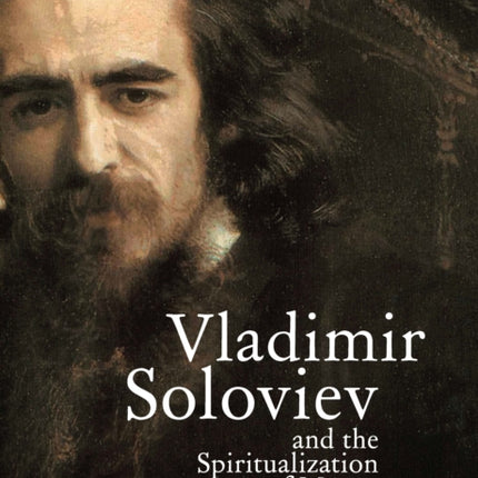 Vladimir Soloviev and the Spiritualization of