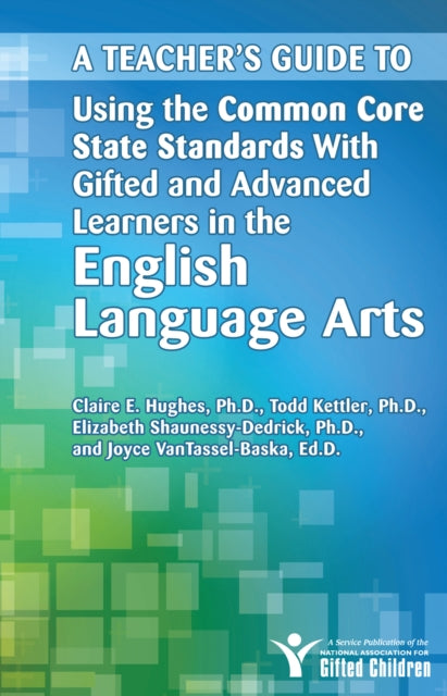 A Teachers Guide to Using the Common Core State Standards with Gifted and Advanced Learners in the English Language Arts