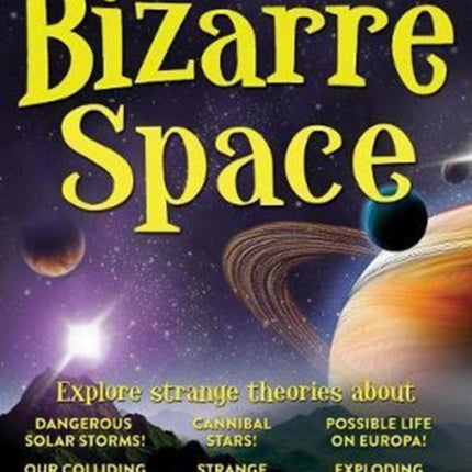 Bizarre Space A Kids Guide to Our Strange Unusual Universe