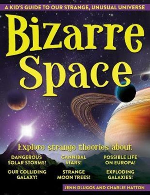 Bizarre Space A Kids Guide to Our Strange Unusual Universe