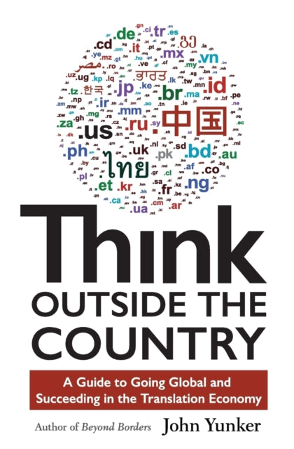 Think Outside the Country: A Guide to Going Global and Succeeding in the Translation Economy