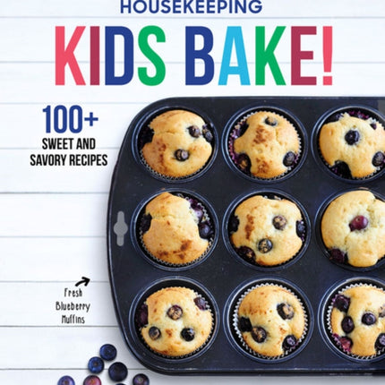 Good Housekeeping Kids Bake!: 100+ Sweet and Savory Recipes