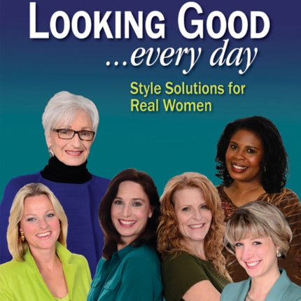 Looking Good . . . Every Day: Style Solutions for