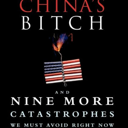 Becoming Chinas Bitch and Nine More Catastrophes