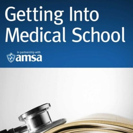 Getting Into Medical School: A Strategic Approach: Selection, Admissions, Financial