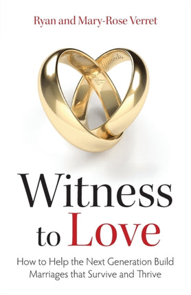 Witness to Love: How to Help the Next Generation Build Marriages That Survive and Thrive