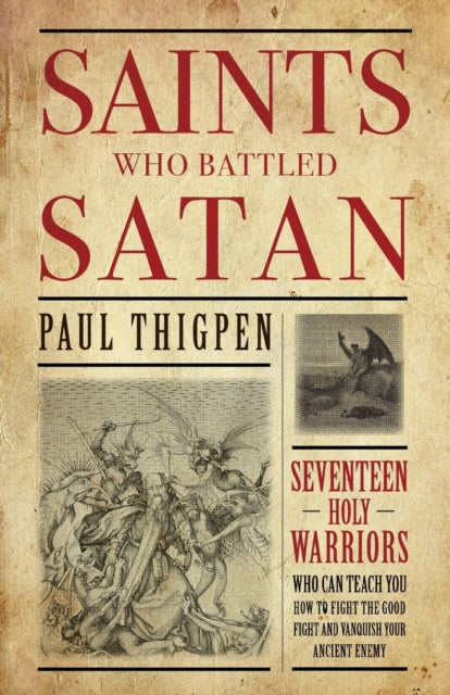 Saints Who Battled Satan: Seventeen Holy Warriors Who Can Teach You How to Fight the Good Fight and Vanquish Your Ancient Enemy