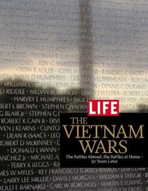 Life the Vietnam Wars: The Battles Abroad, the Battles at Home - 50 Years Later