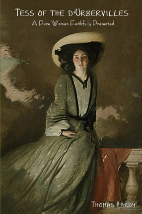 Tess of the D'Urbervilles: A Pure Woman Faithfully Presented