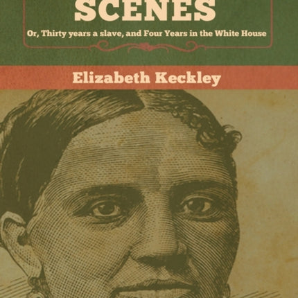 Behind the Scenes: Or, Thirty years a slave, and