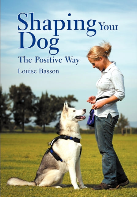 Shaping Your Dog: The Positive Way