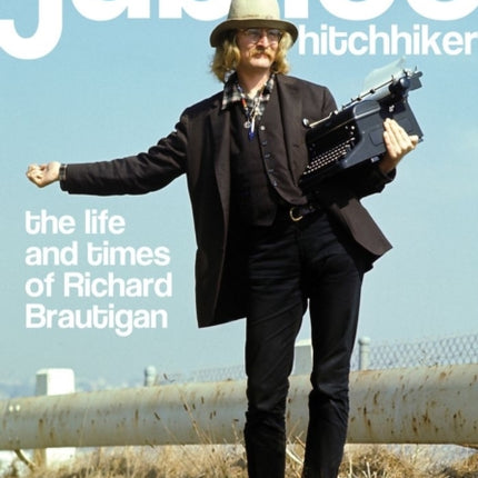 Jubilee Hitchhiker: The Life and Times of Richard Brautigan