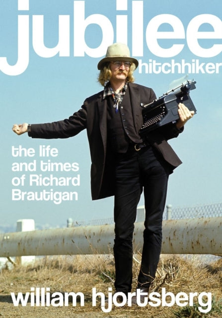 Jubilee Hitchhiker: The Life and Times of Richard Brautigan