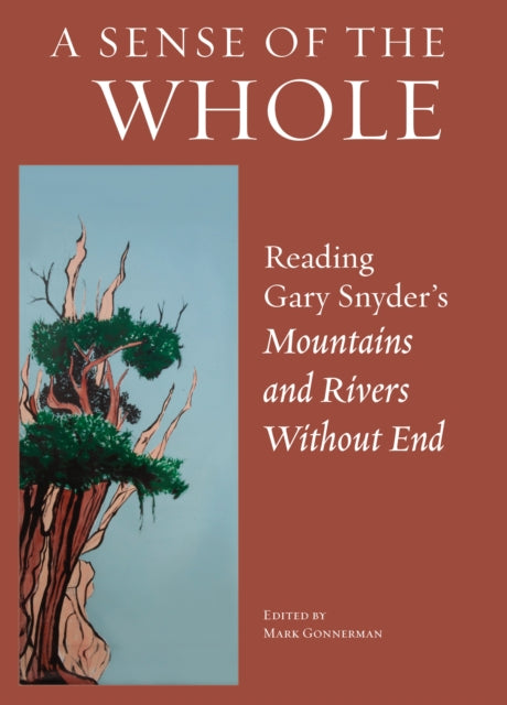 A Sense Of The Whole: Reading Gary Snyder's Mountains and Rivers Without End