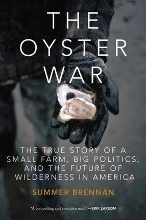 The Oyster War: The True Story of a Small Farm, Big Politics, and the Future of Wilderness in America