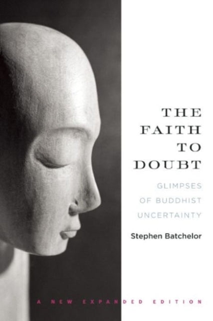 The Faith To Doubt: Glimpses of Buddhist Uncertainty