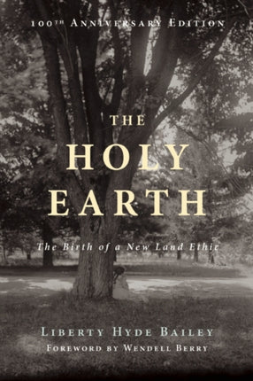 The Holy Earth: The Birth of a New Land Ethic