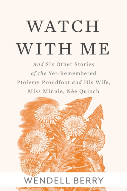 Watch With Me: and Six Other Stories of the Yet-Remembered Ptolemy Proudfoo and His Wife, Miss Minnie, Née Quinch