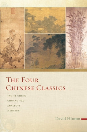 The Four Chinese Classics: Tao Te Ching, Chuang Tzu, Analects, Mencius