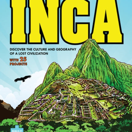 Inca: DISCOVER THE CULTURE AND GEOGRAPHY OF A
