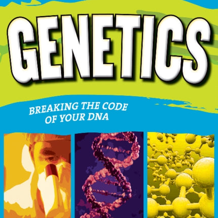 GENETICS: BREAKING THE CODE OF YOUR DNA