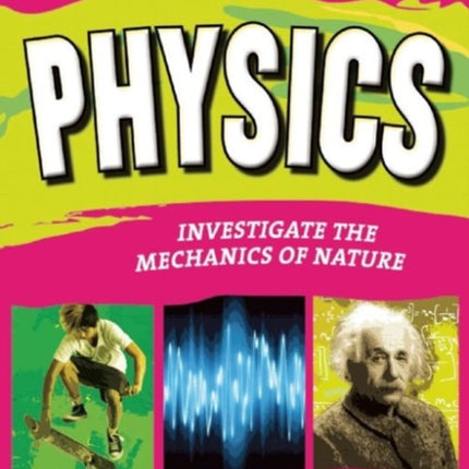 PHYSICS: INVESTIGATE THE FORCES OF NATURE