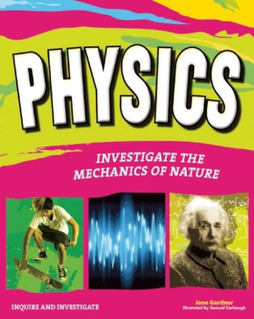 PHYSICS: INVESTIGATE THE FORCES OF NATURE