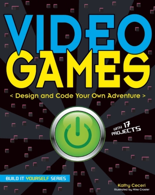 Video Games: Design and Code Your Own Adventure