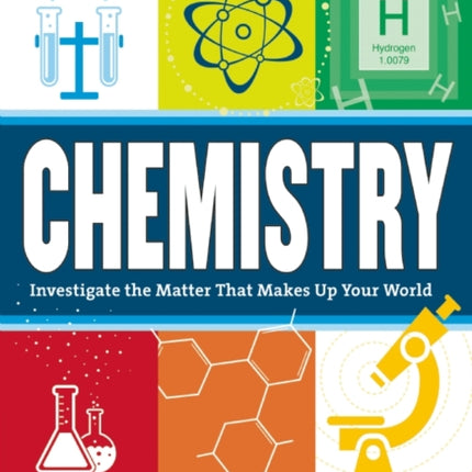 Chemistry: Investigate the Matter that Makes Up Your World