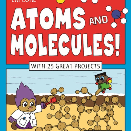 Explore Atoms and Molecules!: With 25 Great