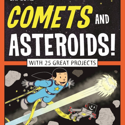 Explore Comets and Asteroids!: With 25 Great