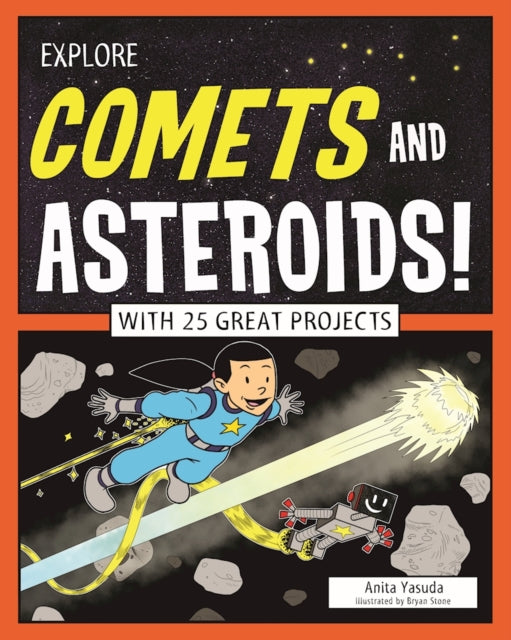 Explore Comets and Asteroids!: With 25 Great