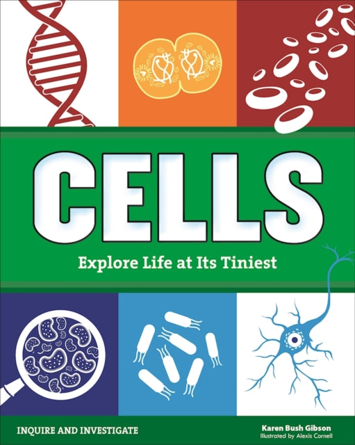 Cells: Experience Life at Its Tiniest