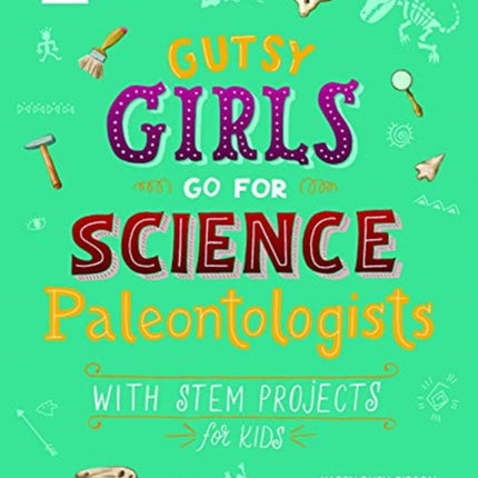 Gutsy Girls Go for Science - Paleontologists: With Stem Projects for Kids