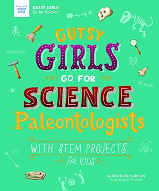 Gutsy Girls Go for Science - Paleontologists: With Stem Projects for Kids